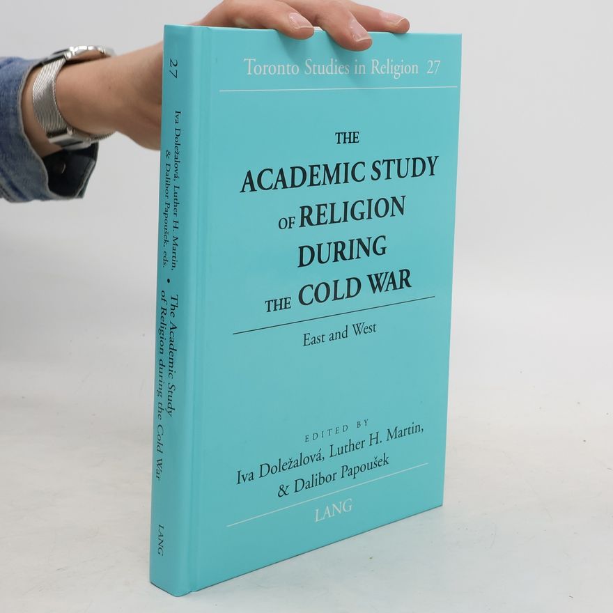 Iva Doležalová The academic study of religion during the Cold War