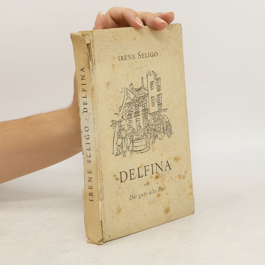 Irene Seligo Delfina oder die gute Alte Zeit