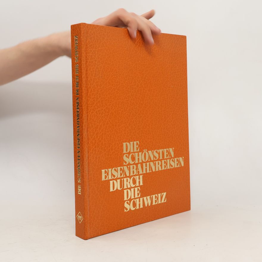 Willy. Zeller Die schönsten Eisenbahnreisen durch die Schweiz