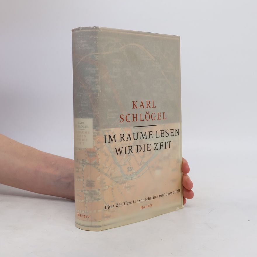 Karl Schlögel Im Raume lesen wir die Zeit