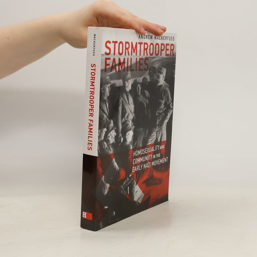 Andrew Wackerfuss Stormtrooper Families - Homosexuality and Community in the Early Nazi Movement