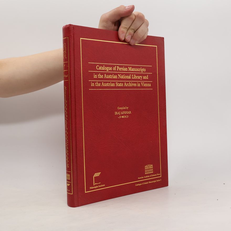 Iraj Afshar Catalogue of Persian Manuscripts in the Austrian National Library and in the Austrian State Archives in Vienna