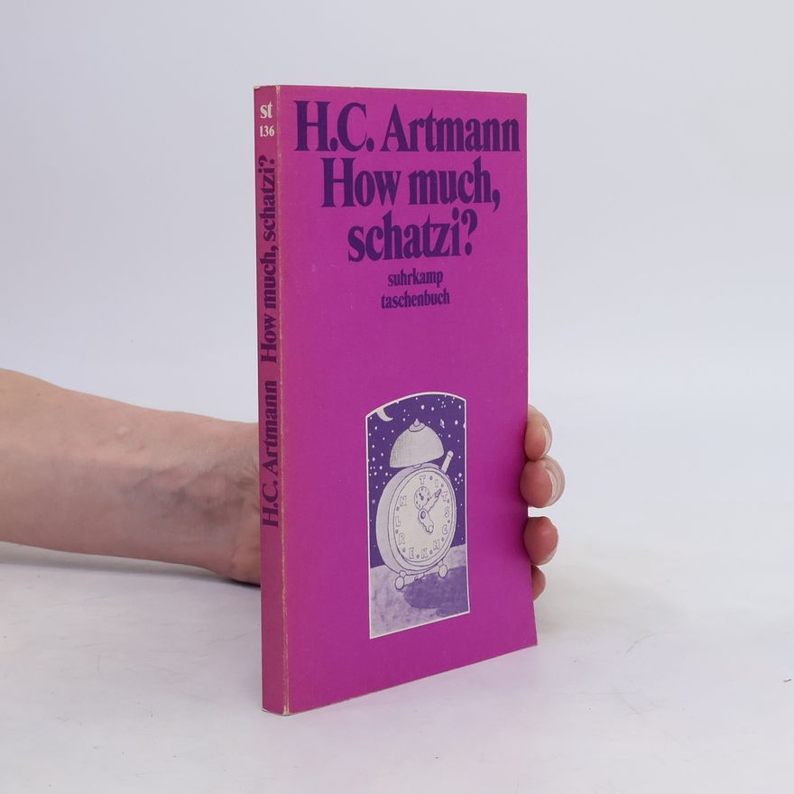 H. C. Artmann How much, schatzi?