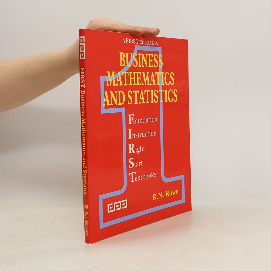 R. N. Rowe A First Course in Business Mathematics and Statistics