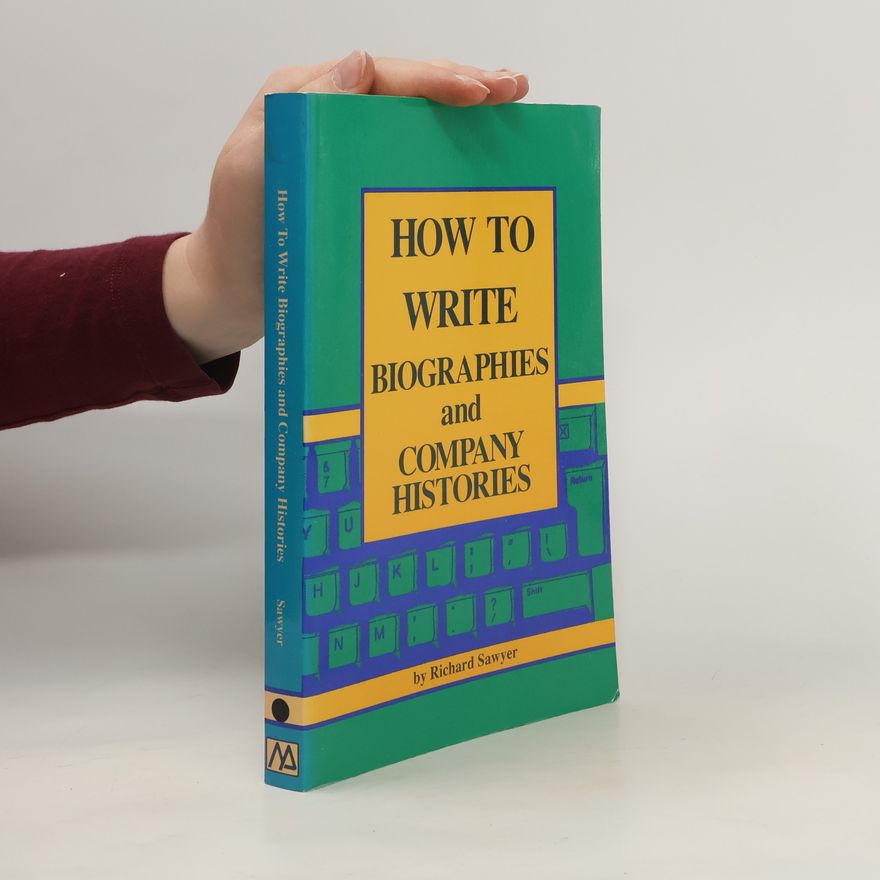 Richard V. Sawyer How to Write Biographies and Company Histories