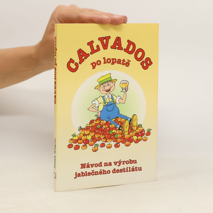 Radek Wagner Calvados po lopatě - Návod na výrobu jablečného destilátu