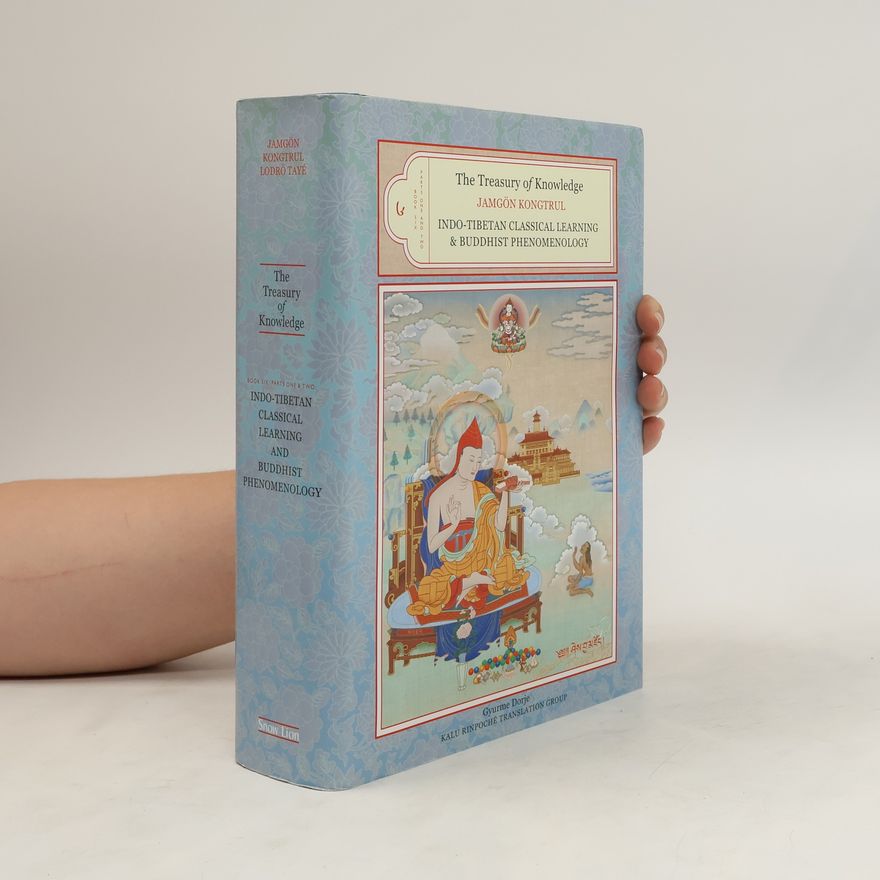 Jamgon Kongrul Lodro Taye The Treasury of Knowledge. Indo-Tibetan Classical Learning and Buddhist Phenomenology