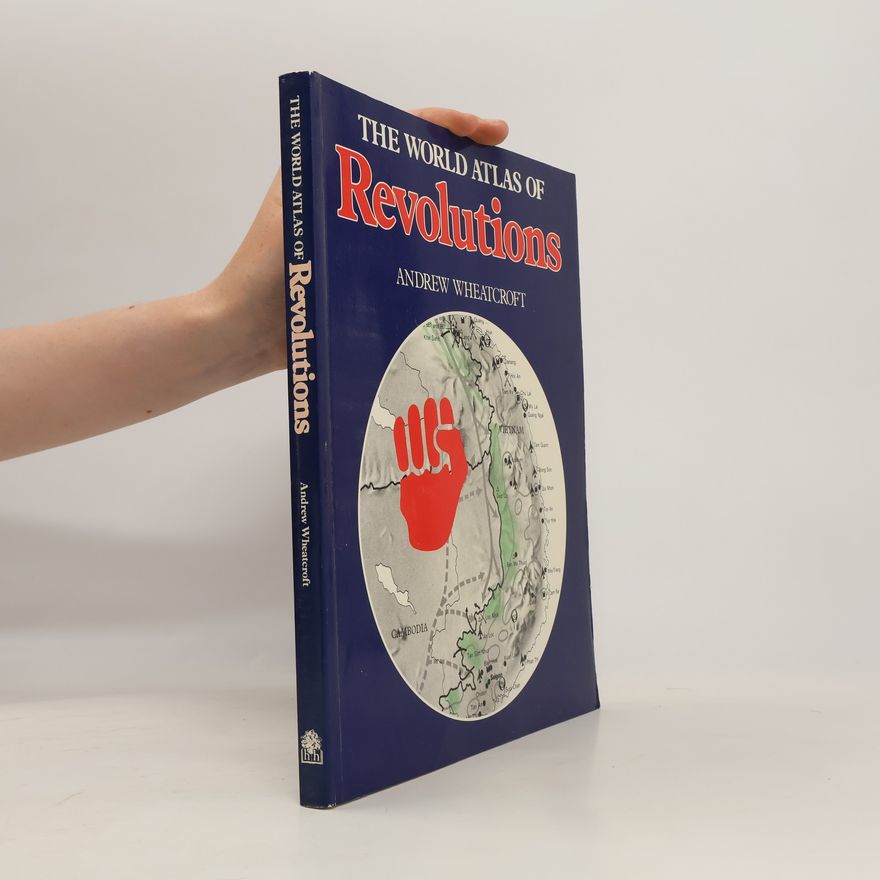 Andrew Wheatcroft The World Atlas of Revolutions