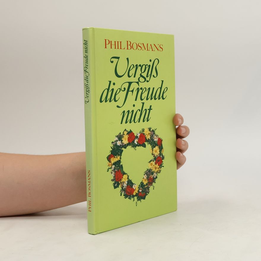 Phil Bosmans Vergiß die Freude nicht