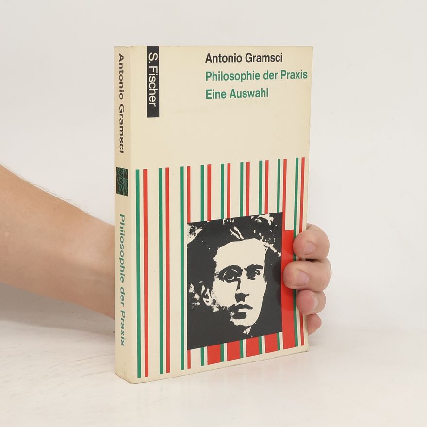 Antonio Gramsci Philosophie der Praxis Eine Auswahl