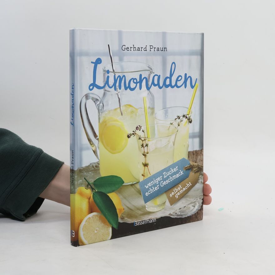 Gerhard Praun Limonaden selbst gemacht - weniger Zucker, echter Geschmack