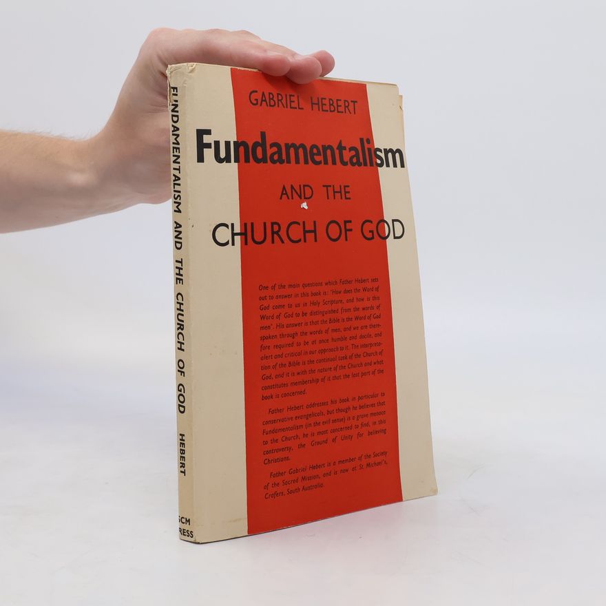 Gabriel Hebert Fundamentalism and the Church of God Autor