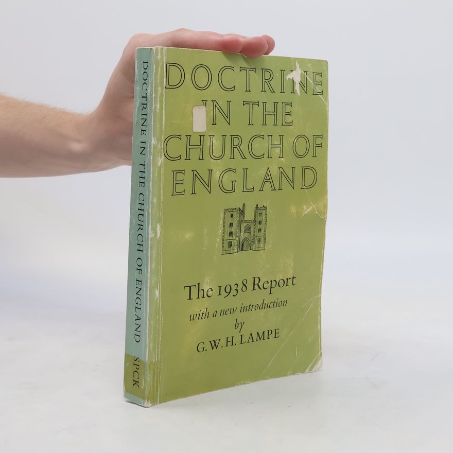 Geoffrey William Hugo Lampe Doctrine in the Church of England. The 1938 Report