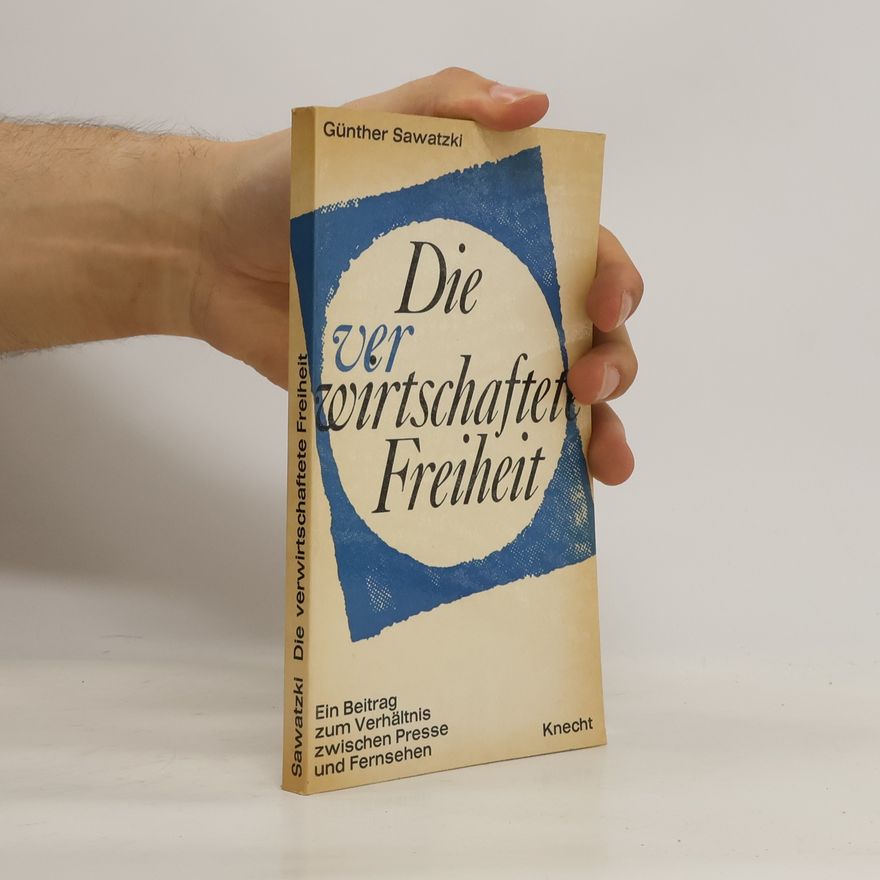 Günther Sawatzki Die verwirtschaftete Freiheit