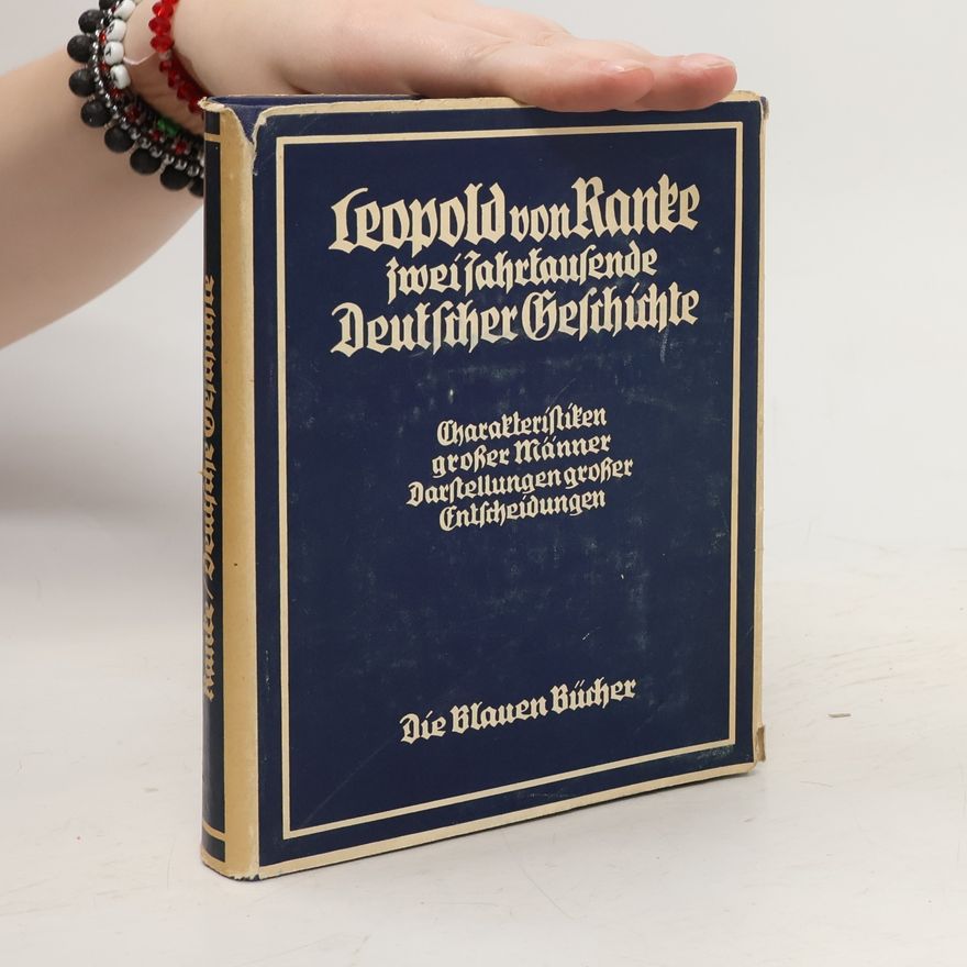 Leopold von Ranke Aus Zwei Jahrtausenden Deutscher Geschichte ; Zusammengefaßte Darstellungen der großen Entscheidungen Deutscher Geschichte von Cäsar bis Bismarck