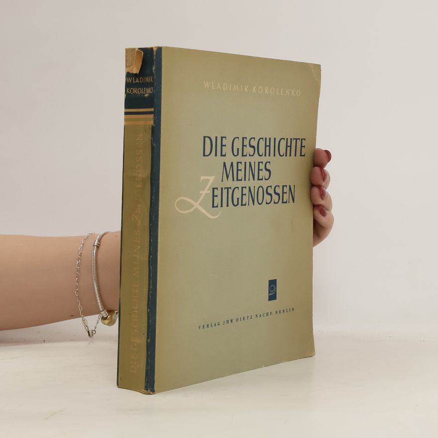 Vladimir Galaktionovič Korolenko Die Geschichte meines Zeitgenossen
