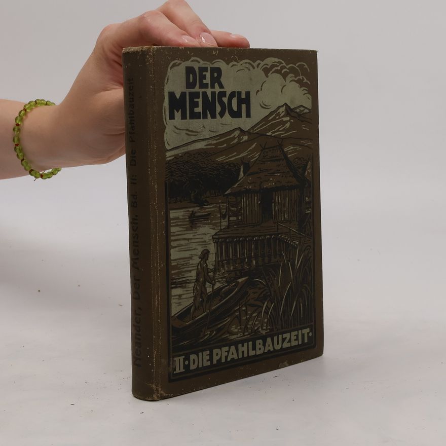 W. G. Neander Der Mensch II.: Die Pfahlbauzeit