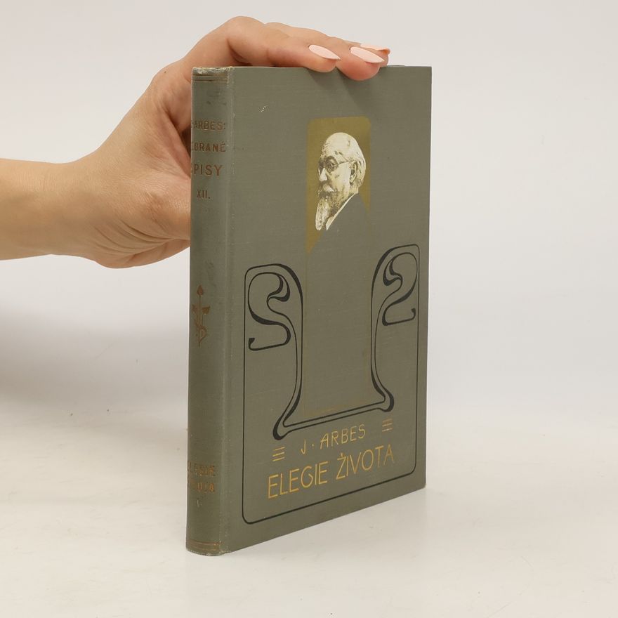 Jakub Arbes Sebrané spisy XII. Elegie života I.