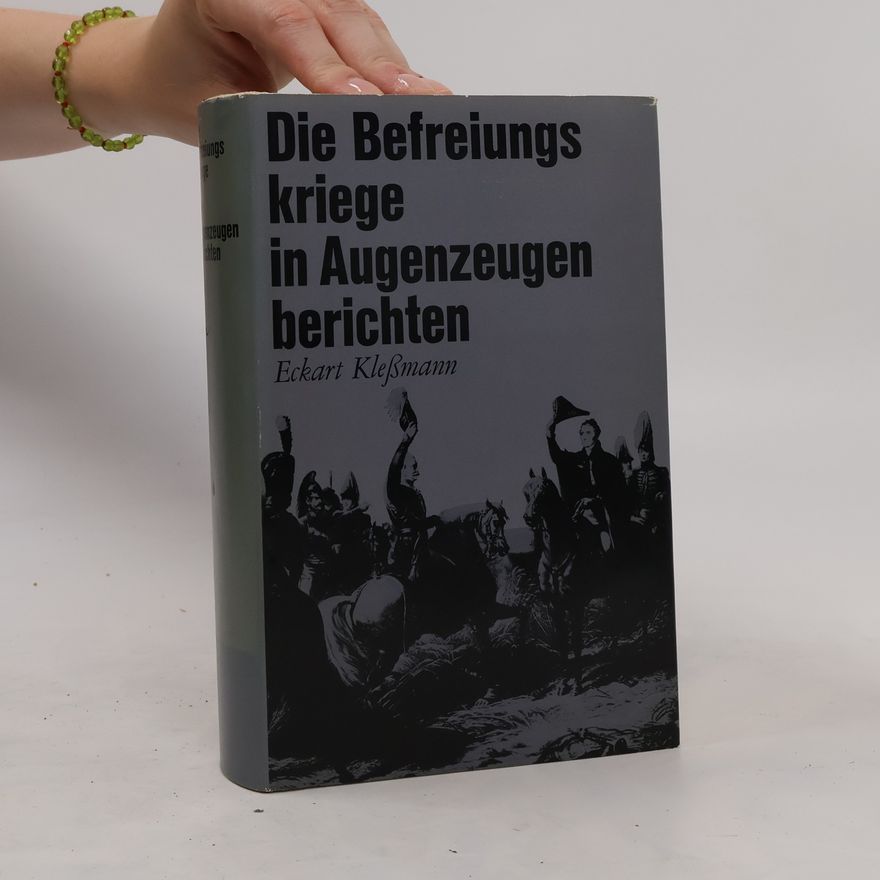 Eckart Klesmann Die Befreiungs kriege in Augenzeugen berichten