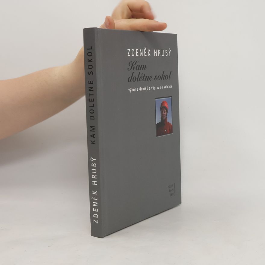 Zdeněk Hrubý Kam dolétne sokol : texty z výprav k horám Himálaje a Karákóramu