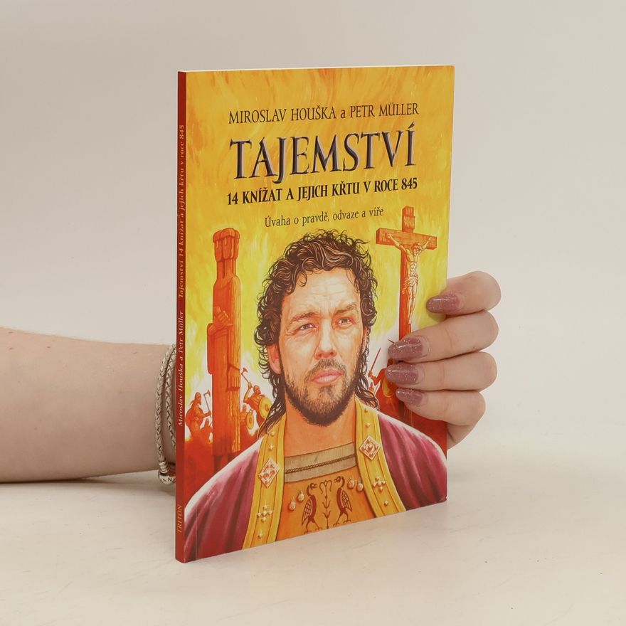 Miroslav Houska Tajemství 14 knížat a jejich křtu v roce 845