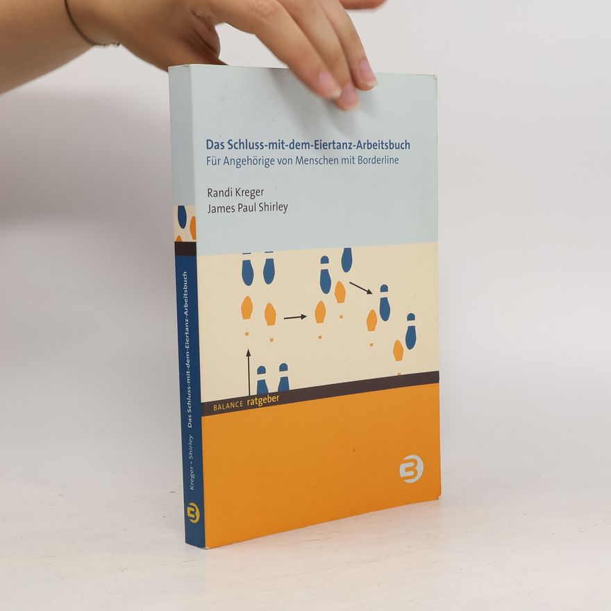 James Paul Shirley Das Schluss-mit-dem-Eiertanz-Arbeitsbuch. Für Angehörige von Menschen mit Borderline