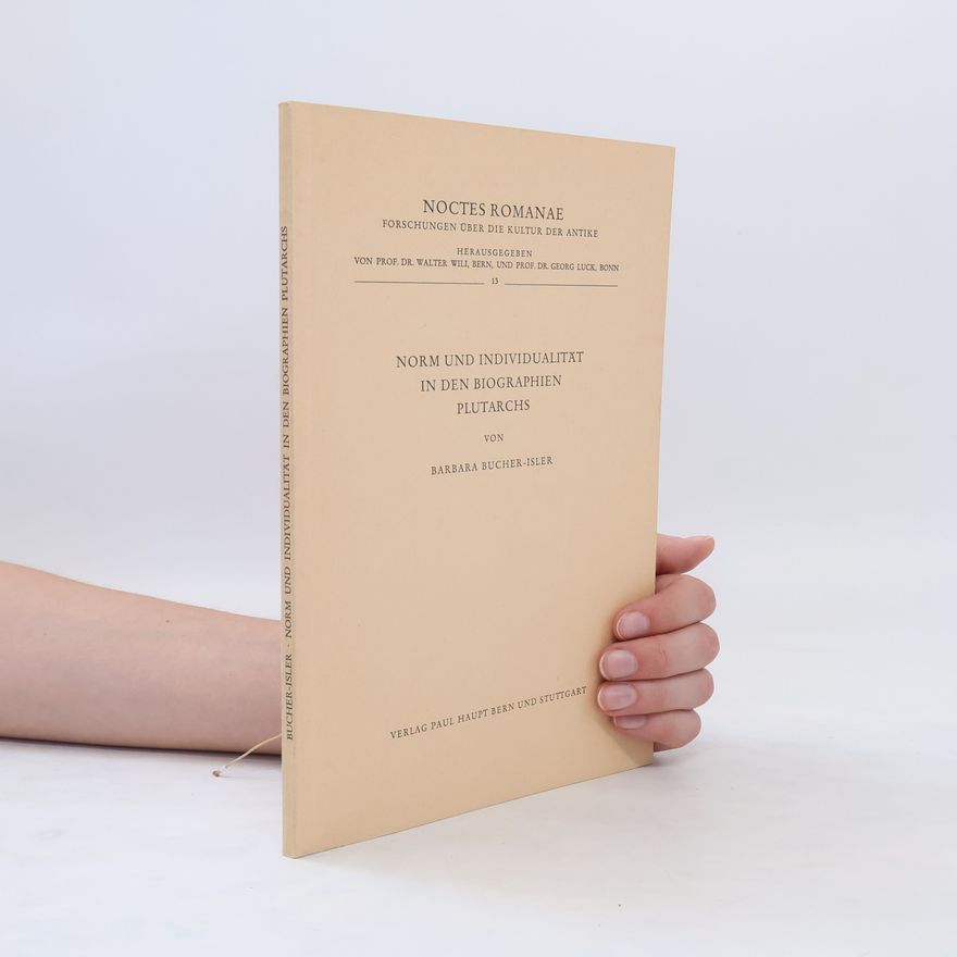 Barbara Bucher-Isler Norm und Individualität in den Biographien Plutarchs
