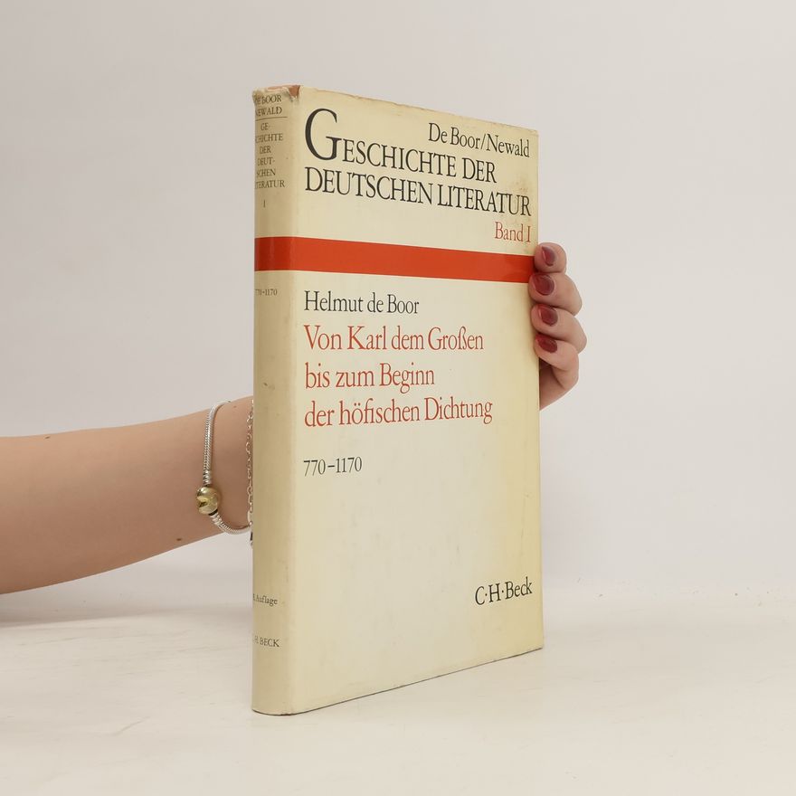 Helmut de Boor Die Geschichte der deutschen Literatur. Band I.: von Karl dem Grossen bis zum Beginn der höfischen Dichtung: 770-1170