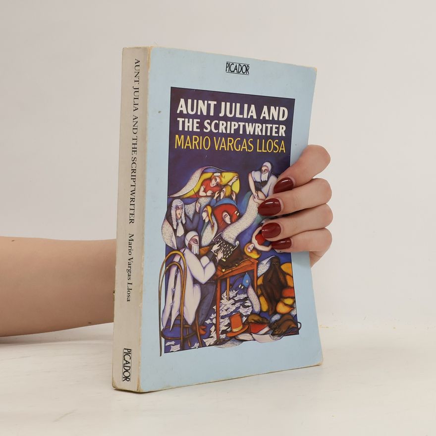 Mario Vargas Llosa Aunt Julia and the Scriptwriter