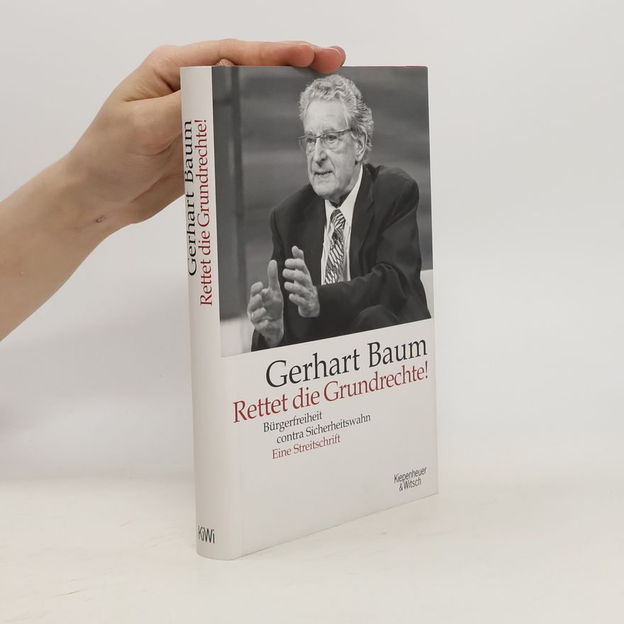 Gerhart Baum Rettet die Grundrechte!