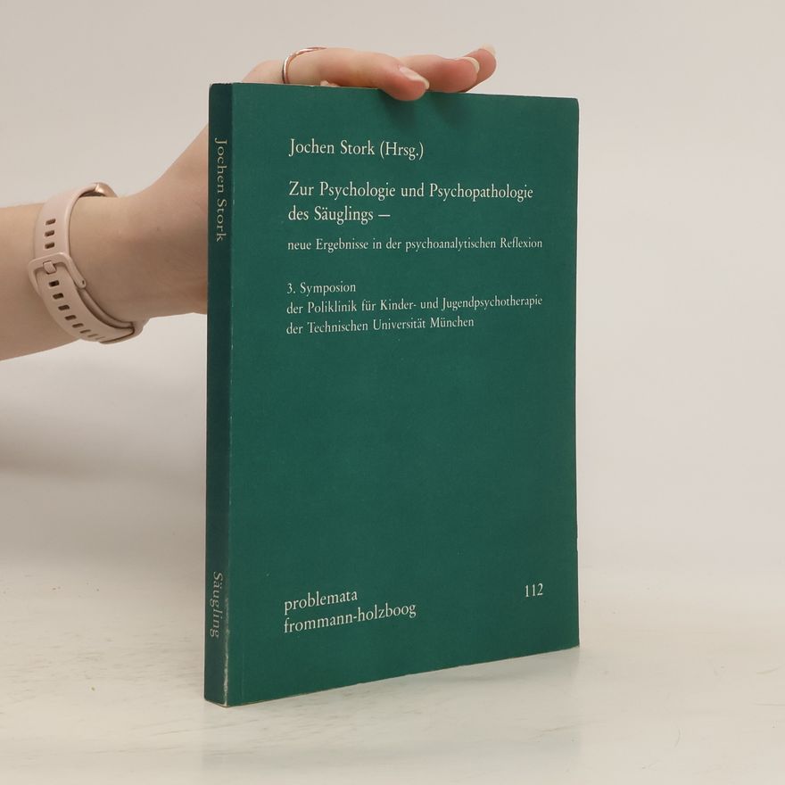 Jochen Stork Zur Psychologie und Psychopathologie des Säuglings
