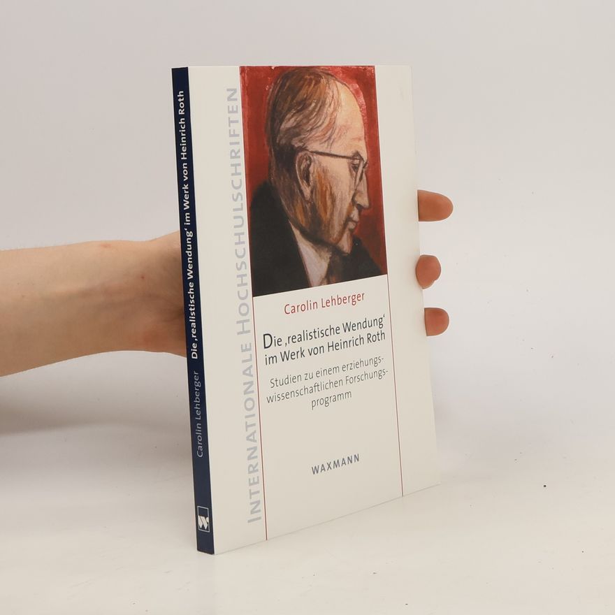 Carolin Lehberger Die "realistische Wendung" im Werk von Heinrich Roth