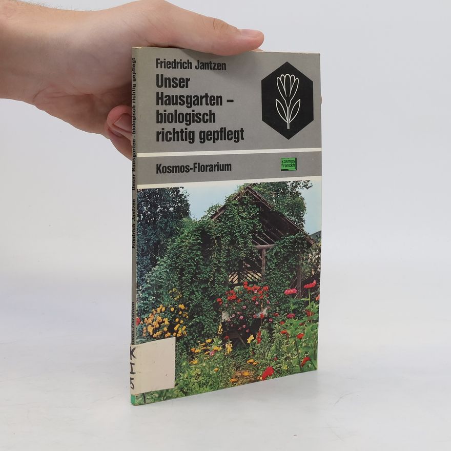 Friedrich Jantzen Unser Hausgarten, biologisch richtig gepflegt