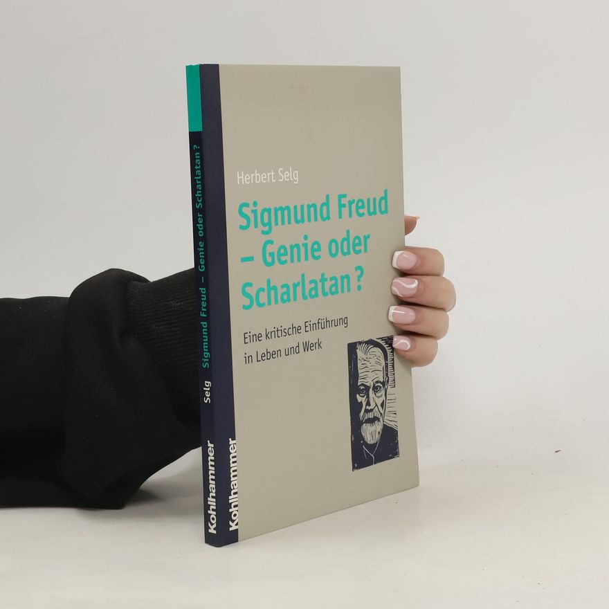 Herbert Selg Sigmund Freud - Genie oder Scharlatan?