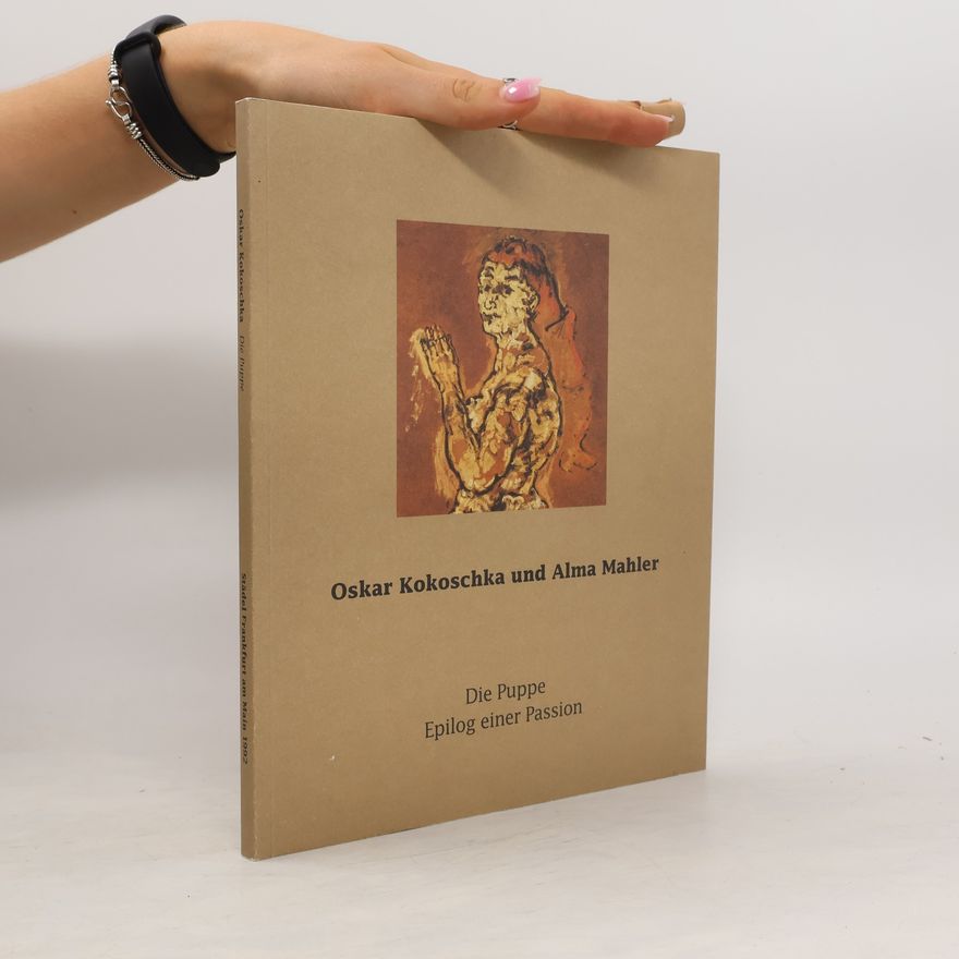 Autorenkollektiv Oskar Kokoschka und Alma Mahler. Die Puppe. Epilog einer Passion