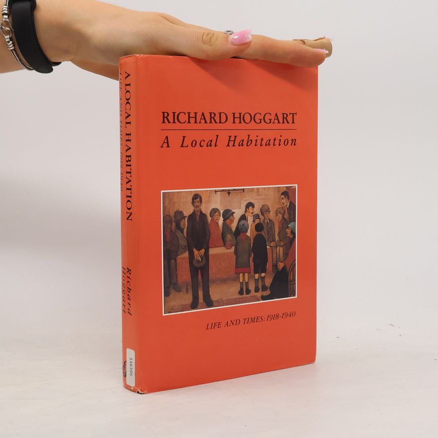 Richard Hoggart Life and Times: A local habitation, 1918-40