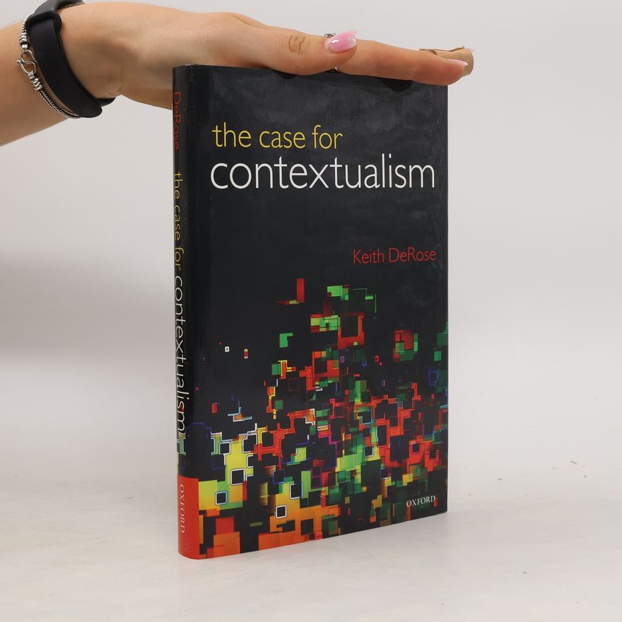 Keith DeRose The Case for Contextualism