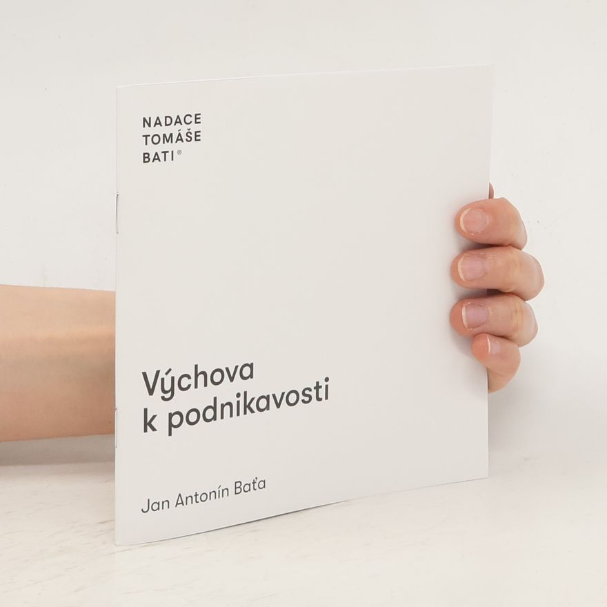 Jan Antonín Baťa Výchova k podnikavosti