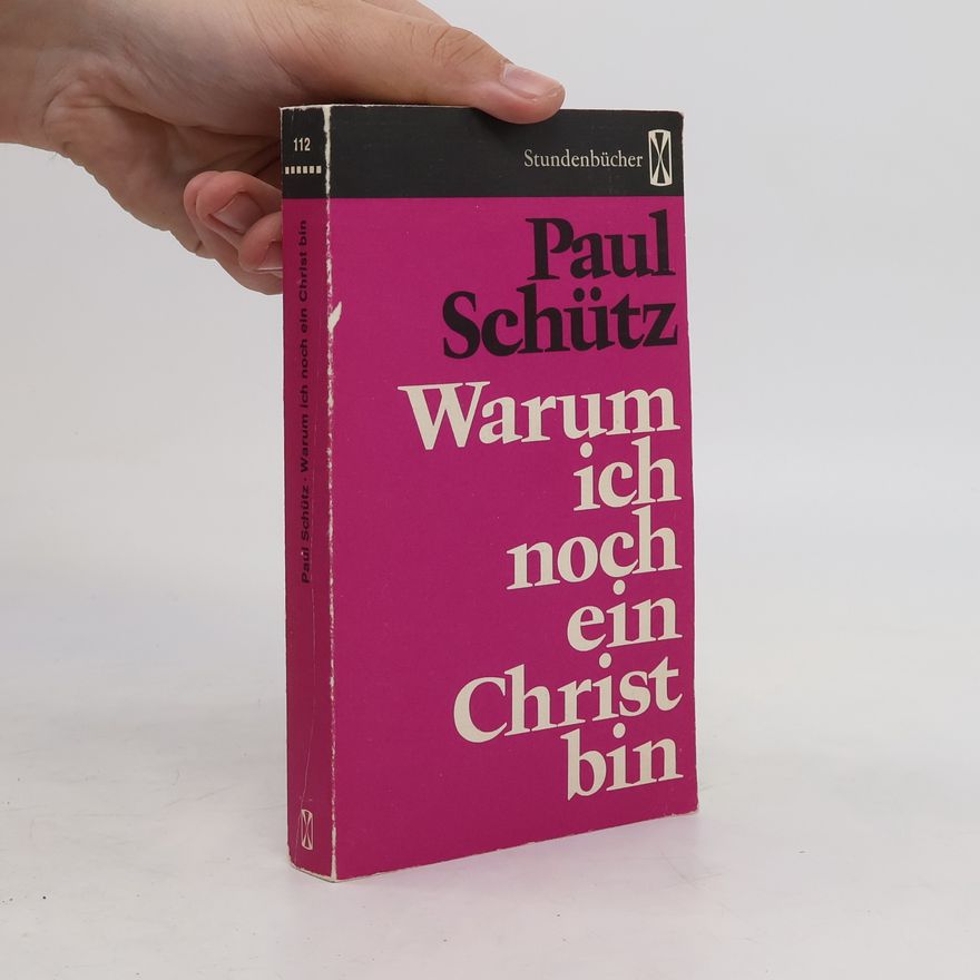 Paul Schütz Warum ich noch ein Christ bin