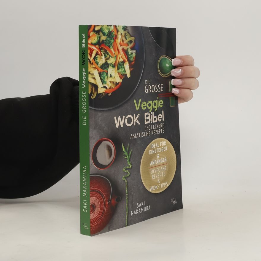 Saki Nakamura Die große veggie Wok-Bibel: 150 leckere Asiatische Rezepte