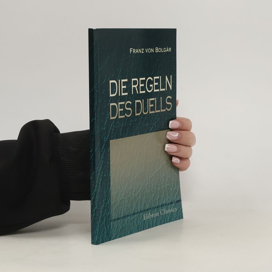 Franz von Bolgar Die Regeln des Duells