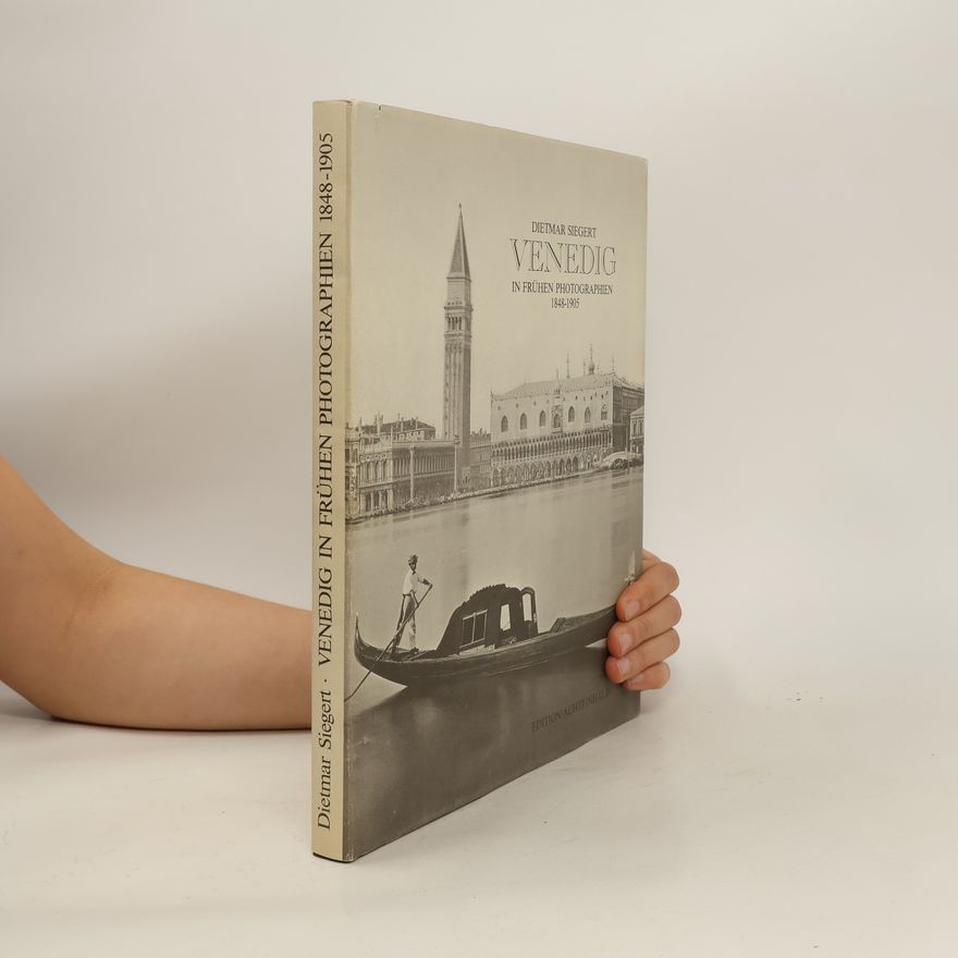 Dietmar Siegert Venedig in frühen Photographien