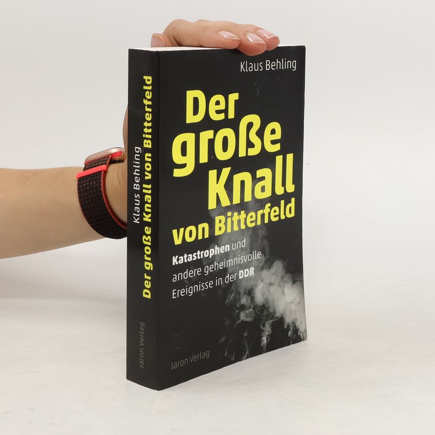 Klaus Behling Der große Knall von Bitterfeld