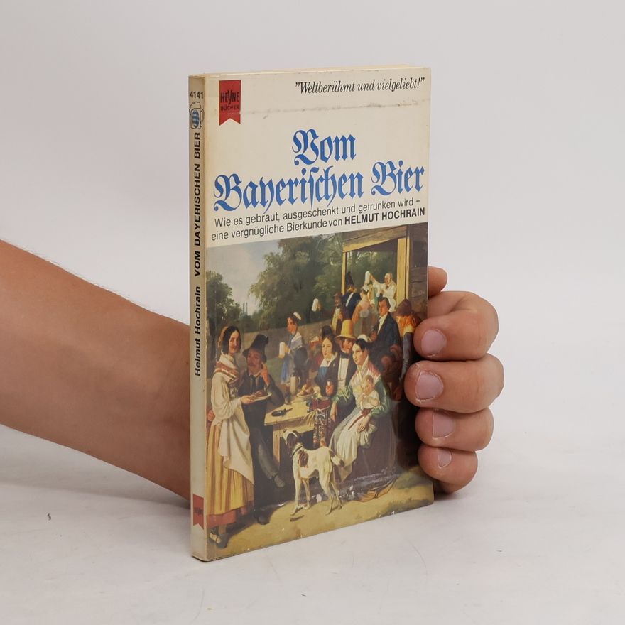 Helmut Hochrain Vom Bayerischen Bier