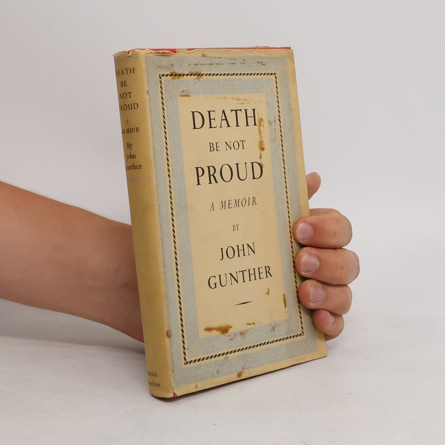 John Gunther Death Be Not Proud
