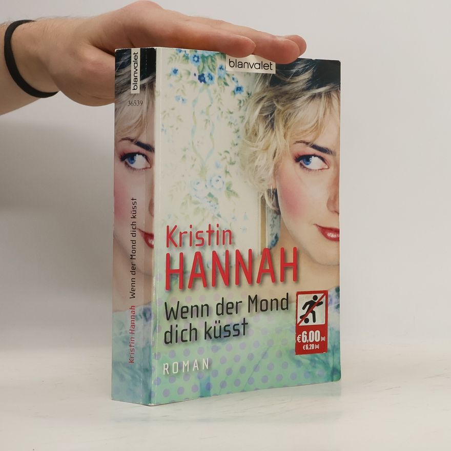 Kristin Hannah Wenn der Mond dich küsst. Roman