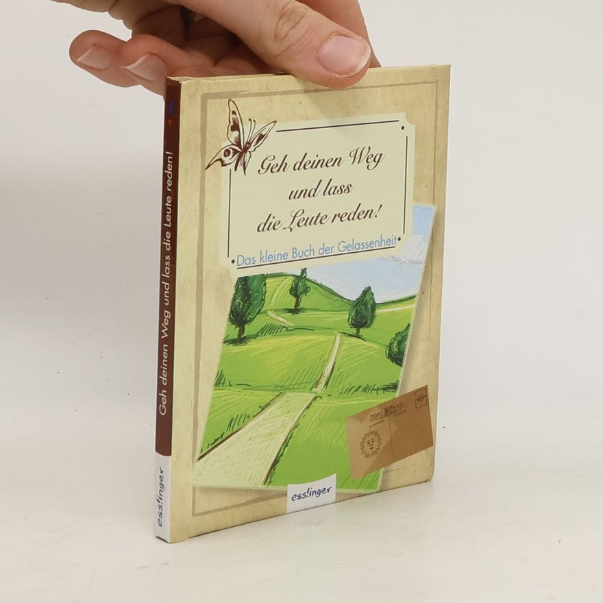 Kolektív autorov Geh deinen Weg und lass die Leute reden!. Das kleine Buch der Gelassenheit