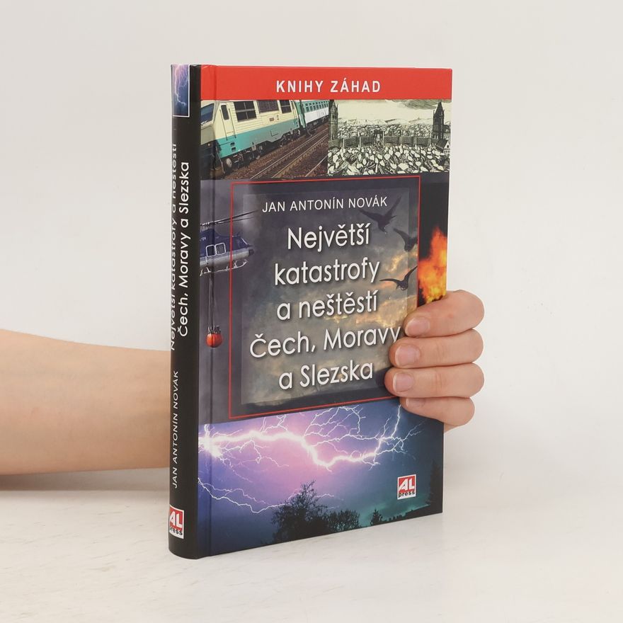 Jan A. Novák Největší katastrofy a neštěstí Čech, Moravy a Slezska