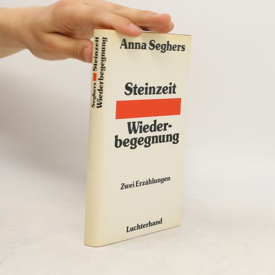 Anna Seghers Steinzeit. Wiederbegegnung. Zwei Erzählungen.
