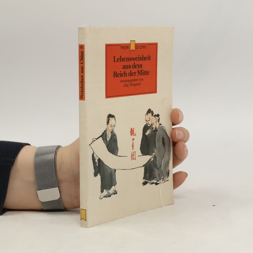 Jörg Weigand Lebensweisheit aus dem Reich der Mitte